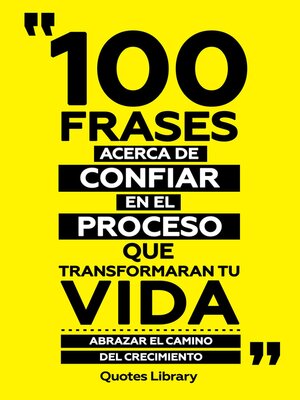 cover image of 100 Frases Acerca De Confiar En El Proceso Que Transformaran Tu Vida--Abrazar El Camino Del Crecimiento